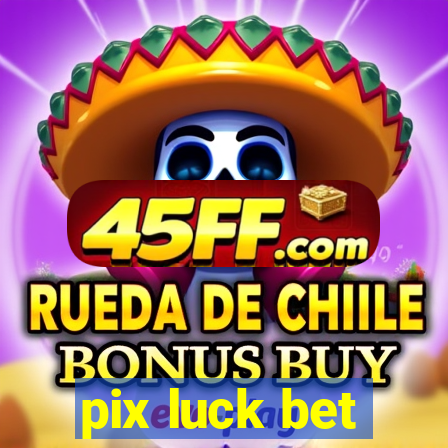 pix luck bet